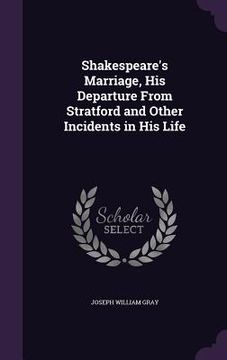 portada Shakespeare's Marriage, His Departure From Stratford and Other Incidents in His Life