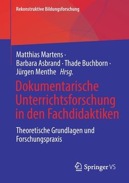portada Dokumentarische Unterrichtsforschung in Den Fachdidaktiken: Theoretische Grundlagen Und Forschungspraxis (en Alemán)