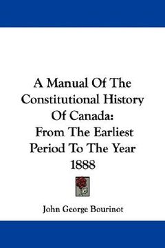 portada a manual of the constitutional history of canada: from the earliest period to the year 1888