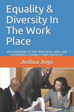 portada Equality & Diversity in the Work Place: An Overview of the Principles and Law Governing Equality and Diversity (en Inglés)
