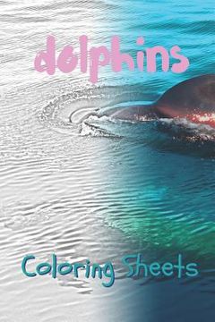 portada Dolphins Coloring Sheets: 30 Dolphins Drawings, Coloring Sheets Adults Relaxation, Coloring Book for Kids, for Girls, Volume 5 (en Inglés)