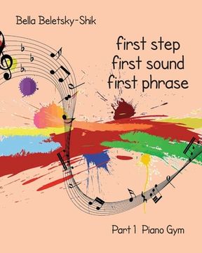 portada First Step, First Sound, First Phrase: Piano Gym (in English)