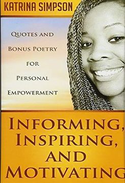 portada Informing, Inspiring, and Motivating: Quotes and Bonus Poetry for Personal Empowerment (en Inglés)