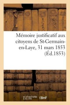 portada Mémoire Justificatif Aux Citoyens de St-Germain-En-Laye, 31 Mars 1853 (en Francés)