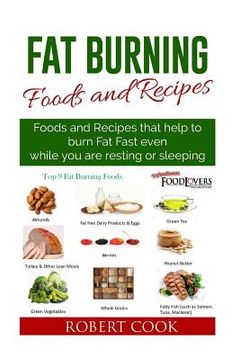 portada Fat Burning Foods and Recipes: Foods and Recipes That Help to Burn Fat Fast Even While You Are Resting or Sleeping