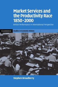 portada Market Services and the Productivity Race,: 1850-2000. British Performance in International Perspective (Cambridge Studies in Economic History - Second Series) (en Inglés)