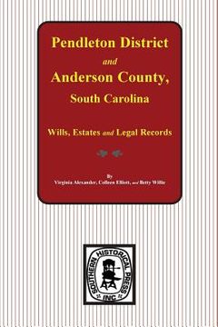 portada Pendleton District and Anderson County, South Carolina Wills, Estates and Legal Records, 1793-1857 (en Inglés)