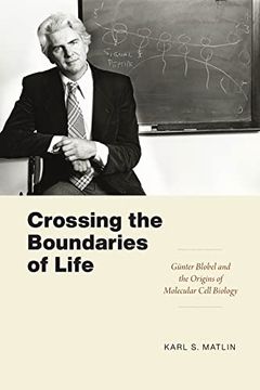 portada Crossing the Boundaries of Life: Günter Blobel and the Origins of Molecular Cell Biology (Convening Science: Discovery at the Marine Biological Laboratory) (in English)