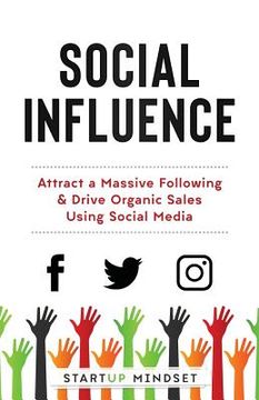 portada Social Influence: Attract a Massive Following & Drive Organic Sales Using Social Media (in English)