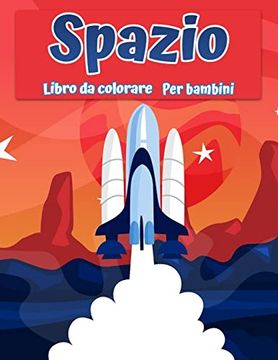 portada Spazio Libro da Colorare per Bambini: Fantastico Spazio Esterno Colorazione con Pianeti; Astronauti; Navi Spaziali; Razzi (en Italiano)