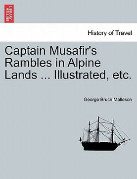 portada captain musafir's rambles in alpine lands ... illustrated, etc. (in English)