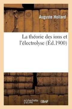 portada La Théorie Des Ions Et l'Électrolyse (en Francés)