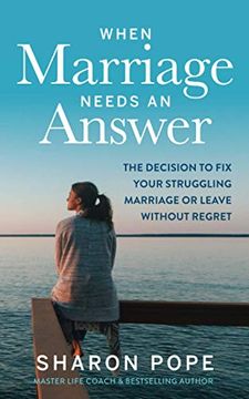 portada When Marriage Needs an Answer: The Decision to fix Your Struggling Marriage or Leave Without Regret (in English)
