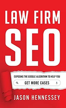 portada Law Firm Seo: Exposing the Google Algorithm to Help you get More Cases (en Inglés)