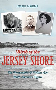 portada Birth of the Jersey Shore: The Personalities & Politics That Built America's Resort