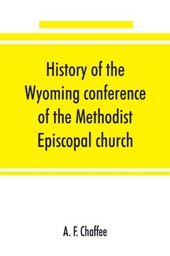 portada History of the Wyoming conference of the Methodist Episcopal church (en Inglés)