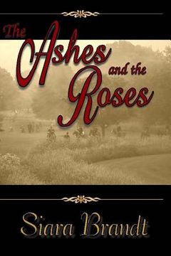 portada The Ashes and the Roses: A Novel of the Civil War (en Inglés)