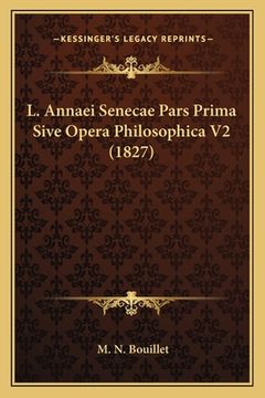 portada L. Annaei Senecae Pars Prima Sive Opera Philosophica V2 (1827) (en Latin)