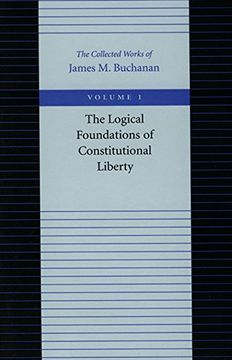 portada The Logical Foundations of Constitutional Liberty (The Collected Works of James m. Buchanan, Vol. 1) (en Inglés)
