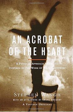 portada An Acrobat of the Heart: A Physical Approach to Acting Inspired by the Work of Jerzy Grotowski 