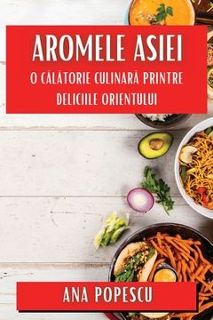 portada Aromele Asiei: O Călătorie Culinară Printre Deliciile Orientului