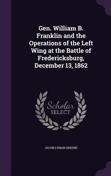 portada Gen. William B. Franklin and the Operations of the Left Wing at the Battle of Fredericksburg, December 13, 1862 (in English)