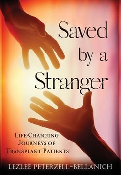 portada Saved by a Stranger: Life Changing Journeys of Transplant Patients (en Inglés)