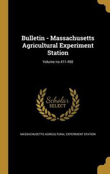 portada Bulletin - Massachusetts Agricultural Experiment Station; Volume no.411-450