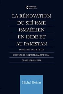 portada La Renovation du Shi'isme Ismaelien en Inde et au Pakistan: D'apres les Ecrits et les Discours de Sultan Muhammad Shah aga Khan (en Inglés)