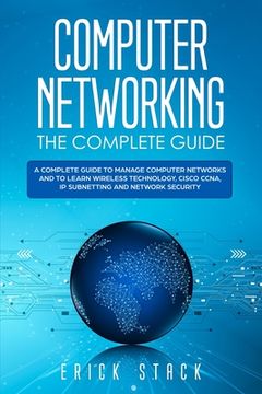 portada Computer Networking The Complete Guide: A Complete Guide to Manage Computer Networks and to Learn Wireless Technology, Cisco CCNA, IP Subnetting and N (en Inglés)