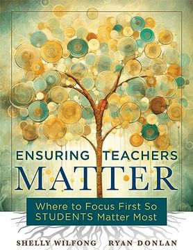 portada Ensuring Teachers Matter: Where to Focus First so Students Matter Most (The Research-Based Concept of Mattering and how Teachers Benefit When They Feel Meaning) (en Inglés)