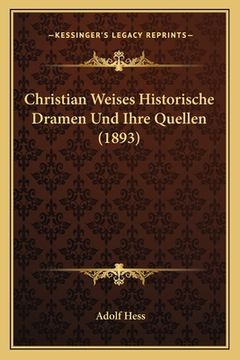 portada Christian Weises Historische Dramen Und Ihre Quellen (1893) (in German)