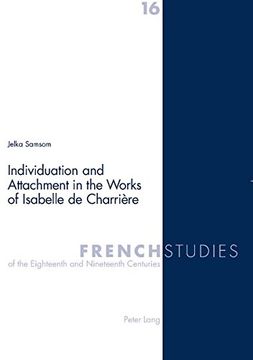 portada Individuation and Attachment in the Works of Isabelle de Charrière (French Studies of the Eighteenth and Nineteenth Centuries) (v. 16)