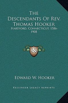 portada the descendants of rev. thomas hooker: hartford, connecticut, 1586-1908 (en Inglés)