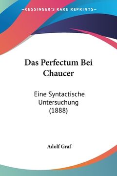 portada Das Perfectum Bei Chaucer: Eine Syntactische Untersuchung (1888) (in German)