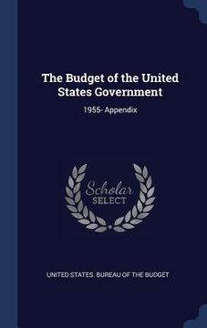 portada The Budget of the United States Government: 1955- Appendix (en Inglés)