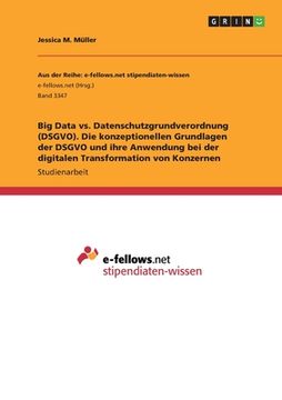 portada Big Data vs. Datenschutzgrundverordnung (DSGVO). Die konzeptionellen Grundlagen der DSGVO und ihre Anwendung bei der digitalen Transformation von Konz (in German)