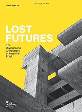 portada Lost Futures: The Disappearing Architecture of Post-War Britain
