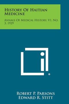 portada History Of Haitian Medicine: Annals Of Medical History, V1, No. 3, 1929
