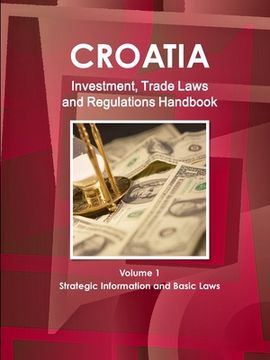 portada Croatia Investment, Trade Laws and Regulations Handbook Volume 1 Strategic Information and Basic Laws (in English)