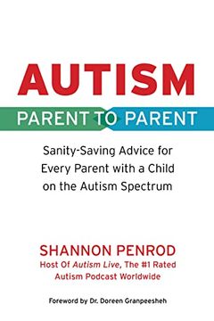 portada Autism: Parent to Parent: Sanity Saving Advice Every Parent of a Child on the Autism Spectrum Needs to Know (en Inglés)