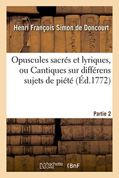 portada Opuscules Sacres Et Lyriques, Ou Cantiques Sur Differens Sujets de Piete. Partie 2 (Arts) (French Edition)