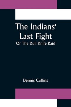 portada The Indians' Last Fight; Or The Dull Knife Raid (en Inglés)