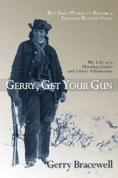 portada Gerry, Get Your Gun: The Legendary Life of Hunting Guide Gerry Bracewell