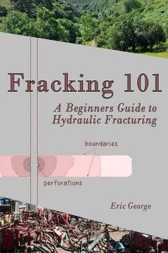 portada Fracking 101: A Beginner s Guide To Hydraulic Fracturing (en Inglés)