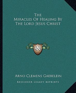 portada the miracles of healing by the lord jesus christ (en Inglés)