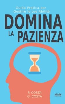 portada Domina La Pazienza: Guida Pratica Per Gestire Le Tue Abilità (in Italian)