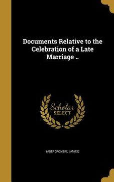 portada Documents Relative to the Celebration of a Late Marriage .. (en Inglés)