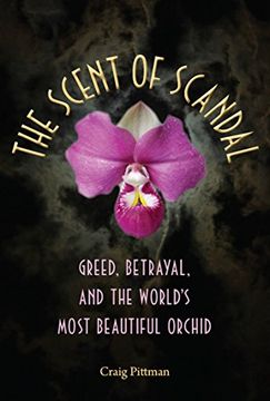 portada The Scent of Scandal: Greed, Betrayal, and the World's Most Beautiful Orchid (Florida History and Culture) (in English)