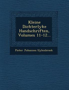 portada Kleine Dichterlyke Handschriften, Volumes 11-12...